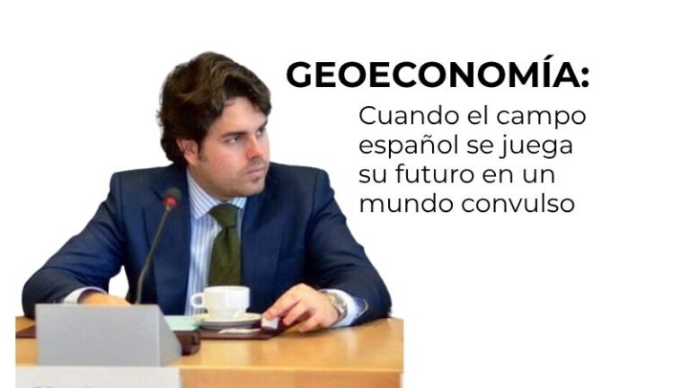Geoeconomía: cuando el campo español se juega su futuro en un mundo convulso