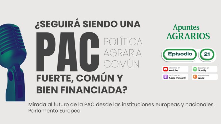 EP.21 – ¿Seguirá siendo una PAC fuerte, común y bien financiada?