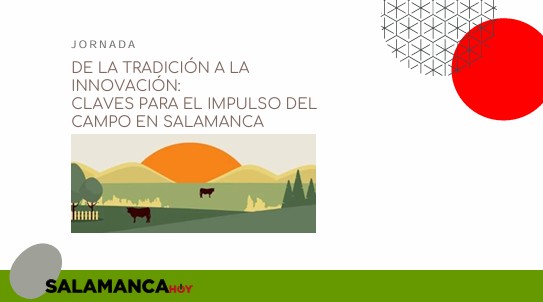 Jornada de la tradición a la innovación: claves para el impulso del campo en Salamanca